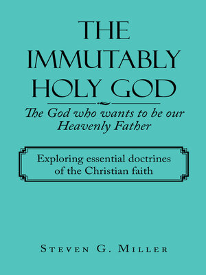 cover image of The Immutably Holy God    the God Who Wants to Be Our Heavenly Father
